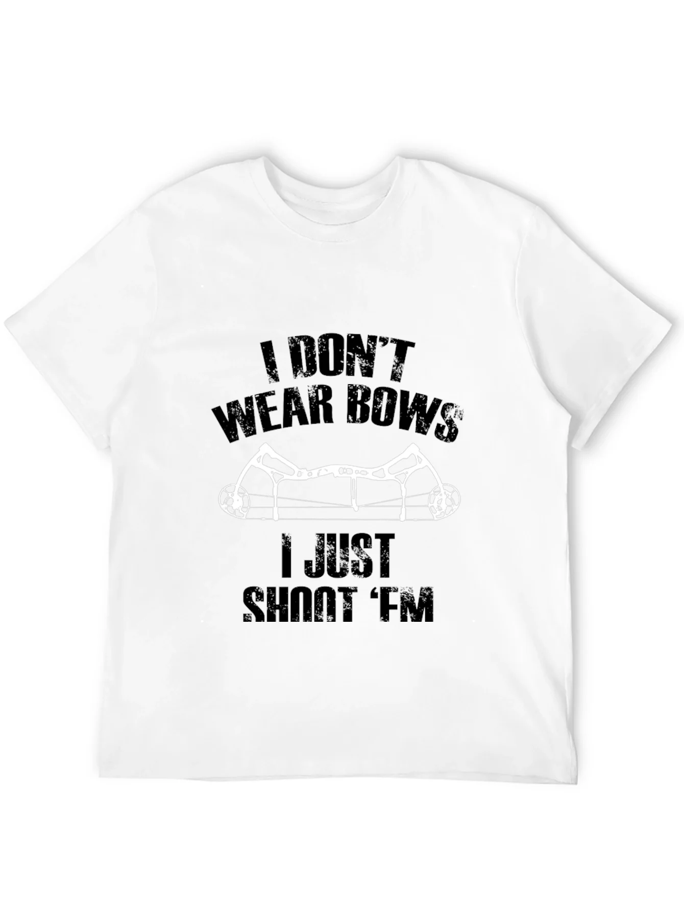 I Dont Wear Bows I Shoot Em T-Shirt