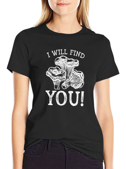 I Will Find You Mushroom T-Shirt