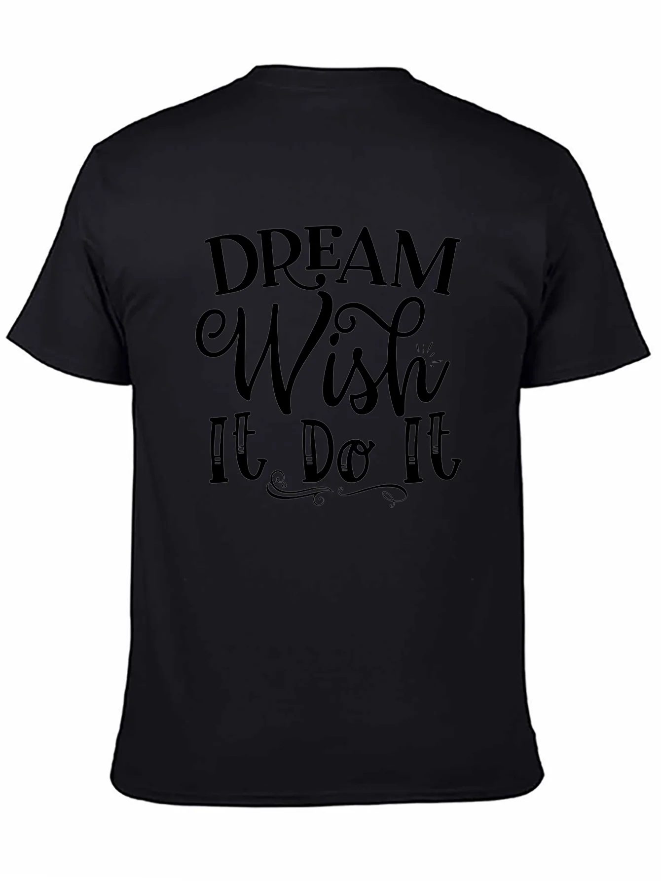Dream Wish It Do It Black T-Shirt