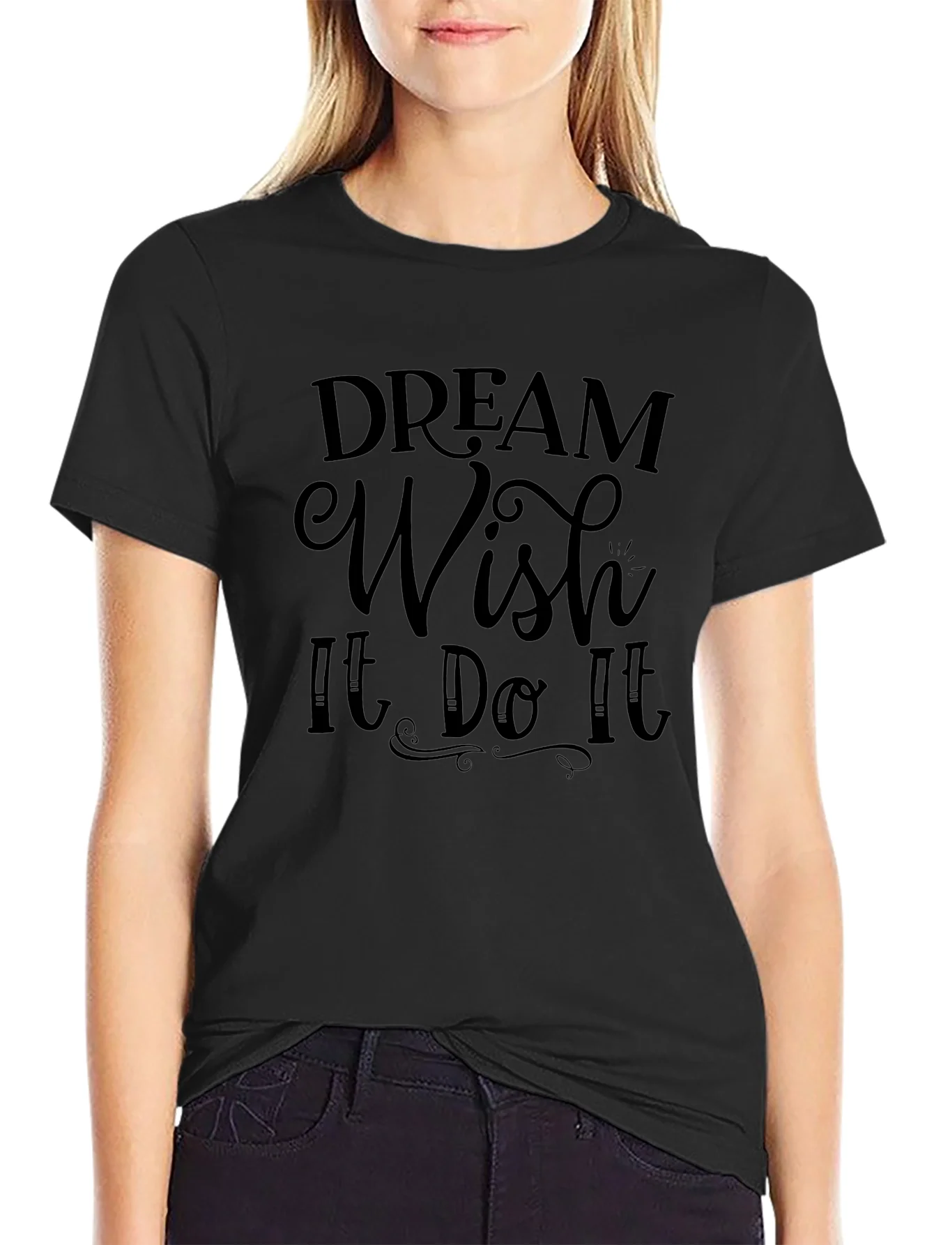 Dream Wish It Do It Black T-Shirt