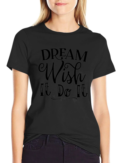 Dream Wish It Do It Black T-Shirt